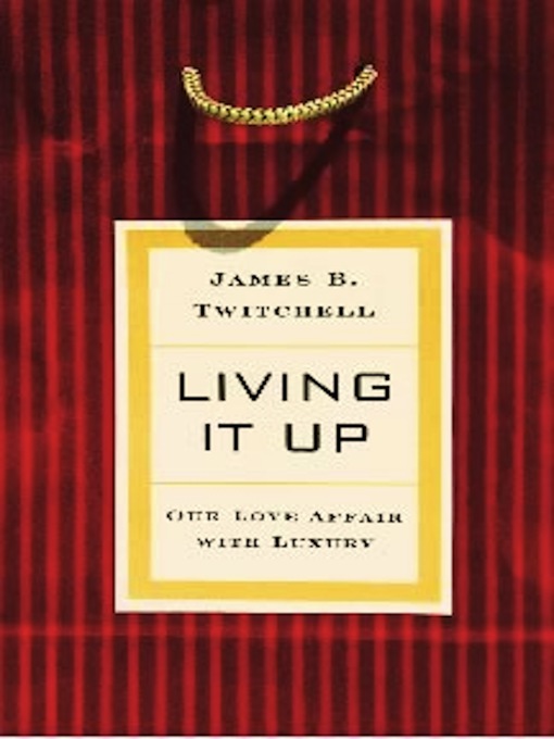 Title details for Living It Up by James B. Twitchell - Available